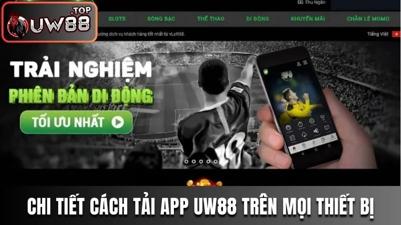 Hướng Dẫn Tải App UW88 Đơn Giản Cho iOS Và Android 2 Chi tiết cách tải app UW88 trên mọi thiết bị