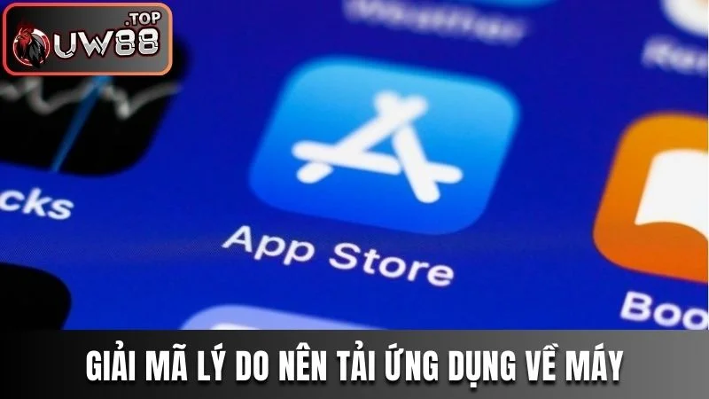 Hướng Dẫn Tải App UW88 Đơn Giản Cho iOS Và Android 1 Giải mã lý do nên tải ứng dụng về máy