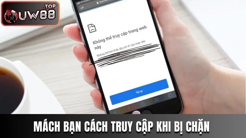 Bật Mí Cách Đăng Ký UW88 Siêu Nhanh – Nhận Ưu Đãi Cực Đã 3 Mách bạn cách truy cập khi bị chặn