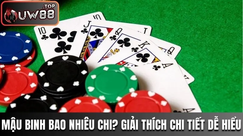 Mậu Binh Bao Nhiêu Chi? Giải Thích Chi Tiết Dễ Hiểu 1 Mậu binh bao nhiêu chi