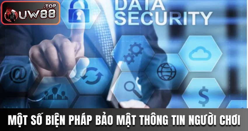 Chính Sách Bảo Mật UW88 - Cam Kết An Toàn Cho Hội Viên 3 Một số biện pháp bảo mật thông tin của người chơi