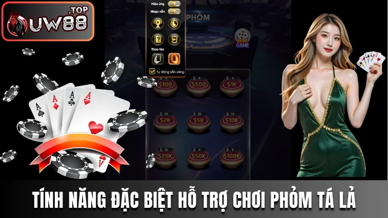 Phỏm Tá Lả - Luật Chơi Chuẩn Chỉnh Từ Chuyên Gia UW88 4 Những tính năng đặc biệt hỗ trợ chơi Phỏm Tá Lả